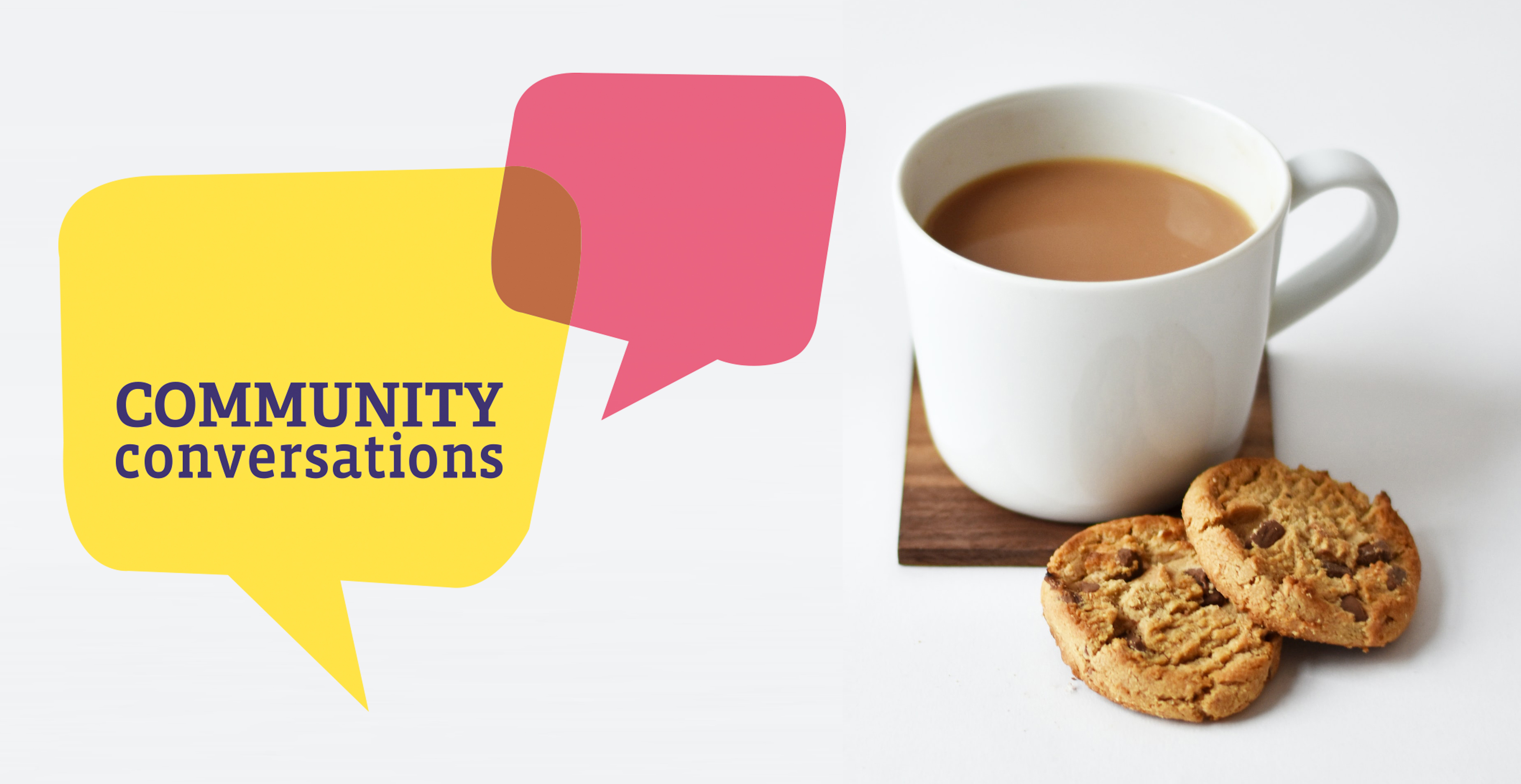 A hot drink and biscuits with the words 'community conversations' on a bright logo